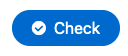 Blue button with a check mark next to the word "Check"