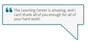 The Learning Center is amazing and I can't thank all of you enough for all of your hard work!